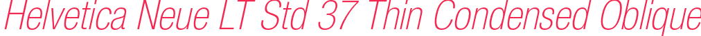 Helvetica Neue LT Std 37 Thin Condensed Oblique